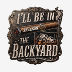 I’ll-Be-In-The-Backyard-For-Man-Cave-Personalized-Metal-Sign-3