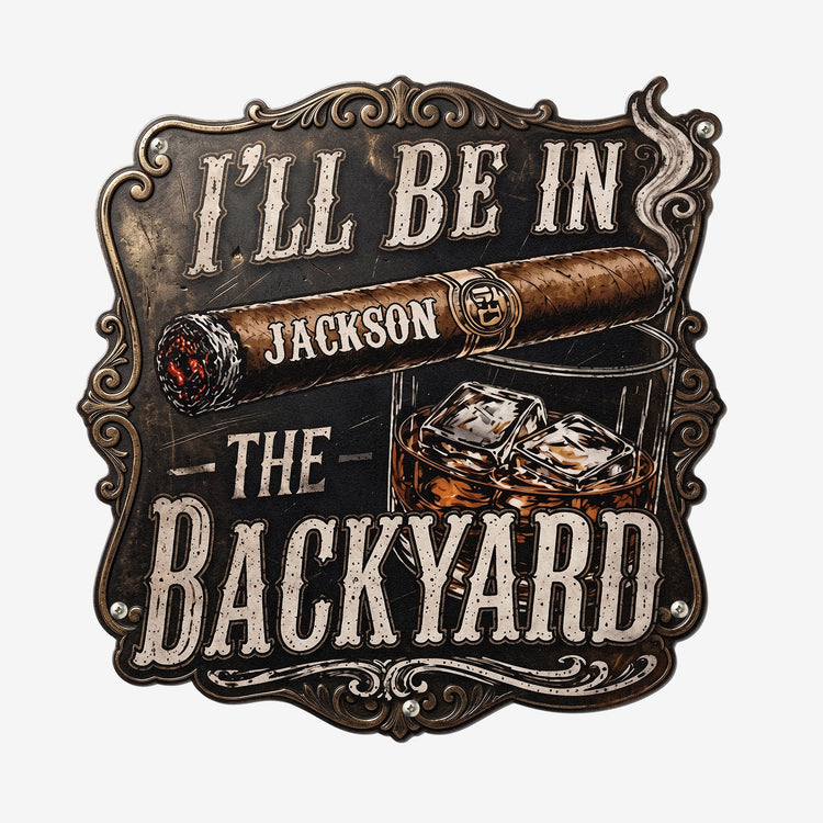 I’ll-Be-In-The-Backyard-For-Man-Cave-Personalized-Metal-Sign-3