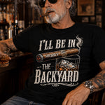 I_ll_Be_In_The_Backyard_Funny_Shirt_For_Him_Husband_Grandpa_Dad_Personalized_Shirt_4_c8907112-1e77-403e-9f92-8734ab55b7b4