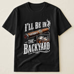 I_ll_Be_In_The_Backyard_Funny_Shirt_For_Him_Husband_Grandpa_Dad_Personalized_Shirt_6_8c54f5f0-d0bc-42fb-b652-983bdb27f23a