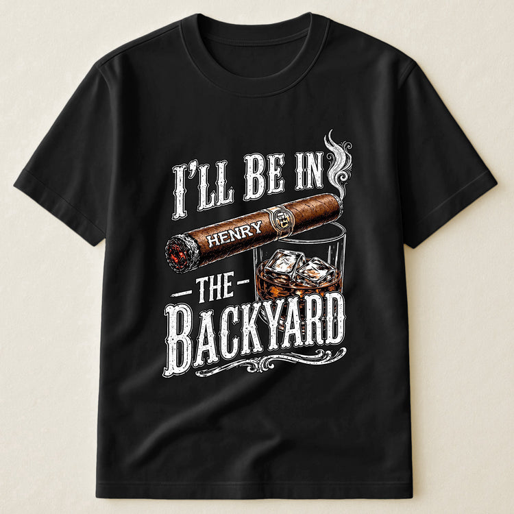 I_ll_Be_In_The_Backyard_Funny_Shirt_For_Him_Husband_Grandpa_Dad_Personalized_Shirt_6_8c54f5f0-d0bc-42fb-b652-983bdb27f23a