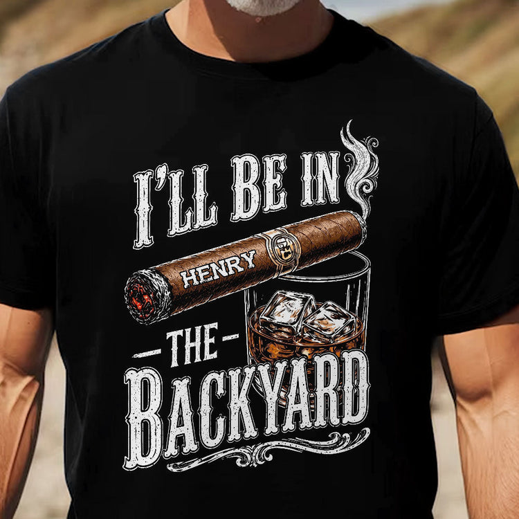 I_ll_Be_In_The_Backyard_Funny_Shirt_For_Him_Husband_Grandpa_Dad_Personalized_Shirt_7