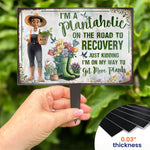 I'm A Plantaholic Just Kidding Get More Plants - Personalized Metal Garden Stake