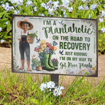 I'm A Plantaholic Just Kidding Get More Plants - Personalized Metal Garden Stake