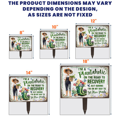 I'm A Plantaholic Just Kidding Get More Plants - Personalized Metal Garden Stake