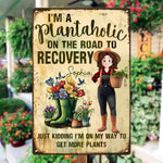 I'm A Plantaholic On The Road To Recovery - Personalized Metal Sign