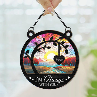 I'm Always With You Memorial Tree - Personalized Window Hanging Suncatcher Ornament