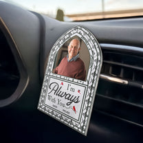 I'm Always With You - Personalized Photo Acrylic Car Vent Clip