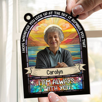 I'm Always With You - Personalized Window Hanging Suncatcher Photo Ornament