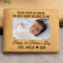 I'm As Lucky As Can Be The Best Daddy Belongs To Me - Personalized Photo Leather Wallet