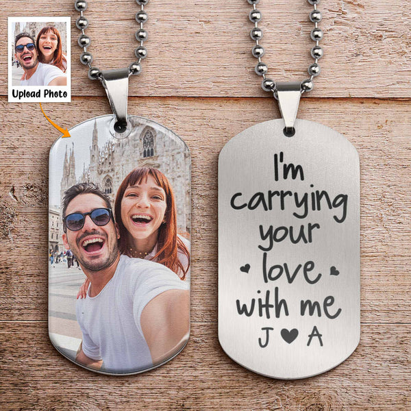 I'm Carrying Your Love With Me Personalized Photo Dog Tag