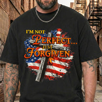 I'm Not Perfect Just Forgiven - Jesus Faith Gift - Shirt