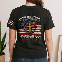 I’m Not That Perfect Christian, I’m The One Who Knows I Need Jesus - Personalized Shirt