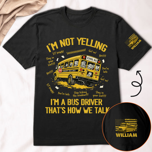 I'm Not Yelling I'm A Bus Driver That's How We Talk - Personalized Shirt