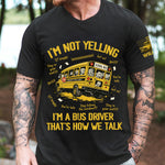 I'm Not Yelling I'm A Bus Driver That's How We Talk - Personalized Shirt