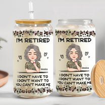 I'm Retired I Don't Have To I Don't Want To - Personalized Clear Glass Cup