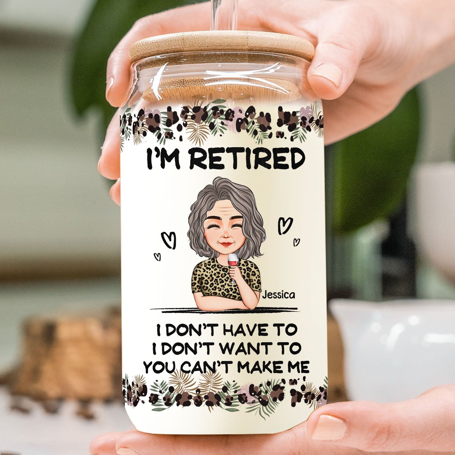 I'm Retired I Don't Have To I Don't Want To - Personalized Clear Glass Cup