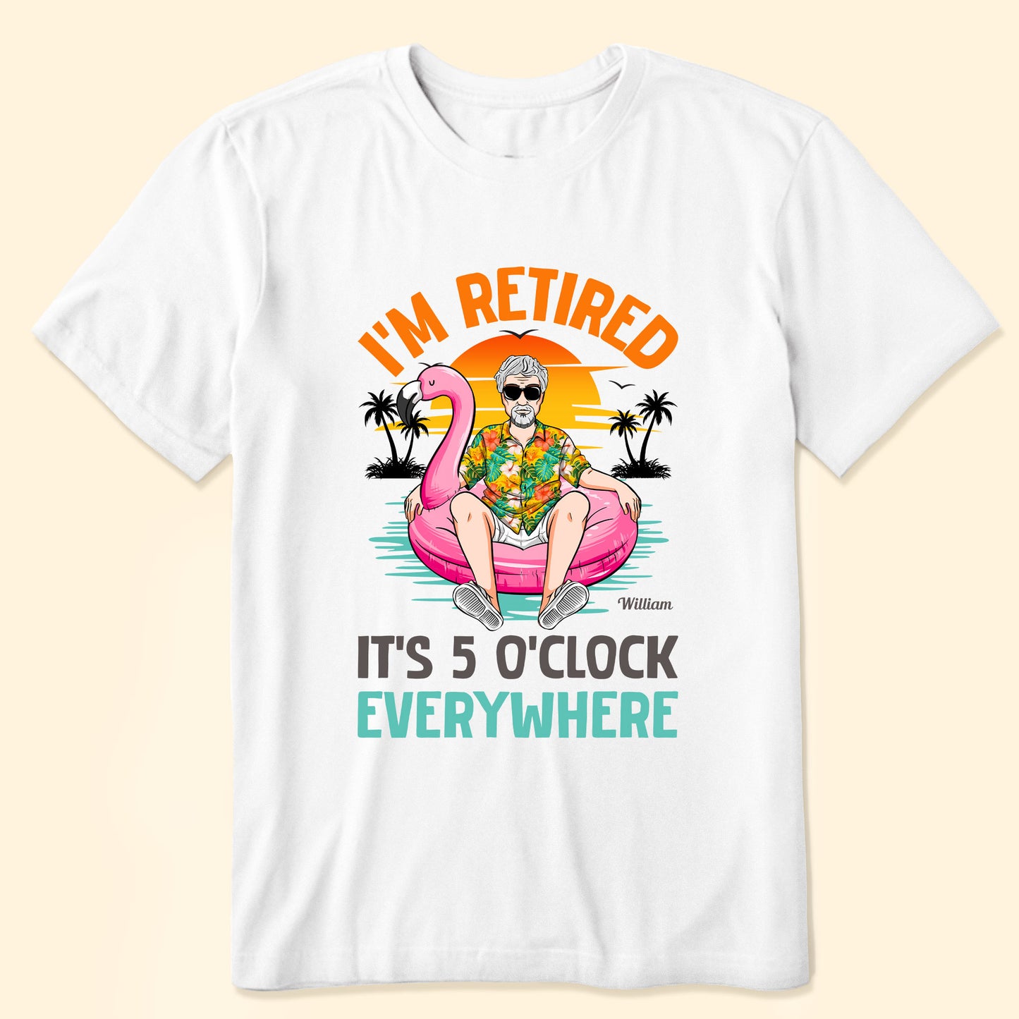 I'm Retired It's 5 O'clock Everywhere - Personalized Shirt