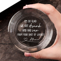 I'm So Glad We Got Drunk And Had Sex - Personalized Engraved Whiskey Glass