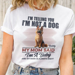 I'm Telling You I'm Not A Dog My Mom Said I'm A Baby - Personalized Shirt