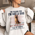 I'm Telling You I'm Not A Dog My Mom Said I'm A Baby - Personalized Shirt