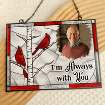 I'm Always With You Memorial Gift - Personalized Photo Stained Glass Suncatcher