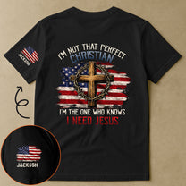 I’m-Not-That-Perfect-Christian,-I’m-The-One-Who-Knows-I-Need-Jesus-Personalized-Shirt-1