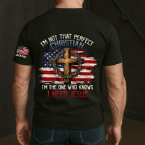 I’m-Not-That-Perfect-Christian,-I’m-The-One-Who-Knows-I-Need-Jesus-Personalized-Shirt-2