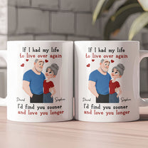 I'd Find You Sooner And Love You Longer Valentine's Day Anniversary Gift For Her, Him - Personalized Mug