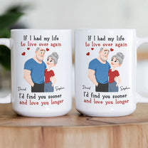 I'd Find You Sooner And Love You Longer Valentine's Day Anniversary Gift For Her, Him - Personalized Mug