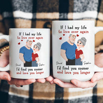 I'd Find You Sooner And Love You Longer Valentine's Day Anniversary Gift For Her, Him - Personalized Mug