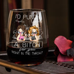 I'd Punch A Bitch For You Right In The Throat - Personalized Stemless Wine Glass