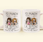 I'd Punch A B*tch For You Right In The Throat - Personalized Mug