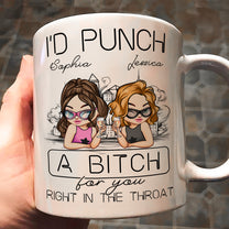 I'd Punch A B*tch For You Right In The Throat - Personalized Mug