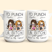 I'd Punch A B*tch For You Right In The Throat - Personalized Mug