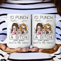 I'd Punch A B*tch For You Right In The Throat - Personalized Mug