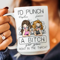 I'd Punch A B*tch For You Right In The Throat - Personalized Mug