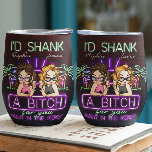 I'd Shank A B!tch For Your Besties Gift - Personalized Wine Tumbler