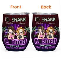 I'd Shank A B!tch For Your Besties Gift - Personalized Wine Tumbler