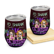 I'd Shank A B!tch For Your Besties Gift - Personalized Wine Tumbler