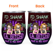 I'd Shank A B!tch For Your Besties Gift - Personalized Wine Tumbler