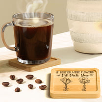 If Besties Were Flowers I'd Pick You - Personalized Wooden Coaster