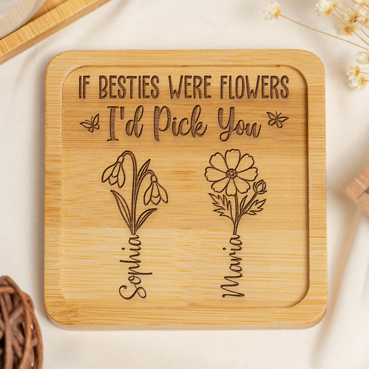 If Besties Were Flowers I'd Pick You - Personalized Wooden Coaster