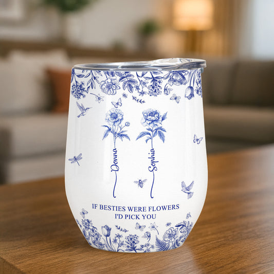 If Besties Were Flowers I'd Pick You - Toile De Jouy Birth Flower - Personalized Wine Tumbler