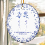 If Besties Were Flowers I'd Pick You - Toile De Jouy Custom Birth Flower - Personalized Ceramic Ornament