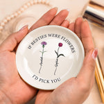 If Besties Were Flowers I'd Pick You - Custom Birth Flower - Personalized Circle Jewelry Dish