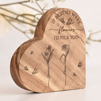 If Besties Were Flowers I'd Pick You - Personalized Engraved Wood Plaque