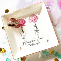 If Besties Were Flowers I'd Pick You - Personalized Jewelry Dish