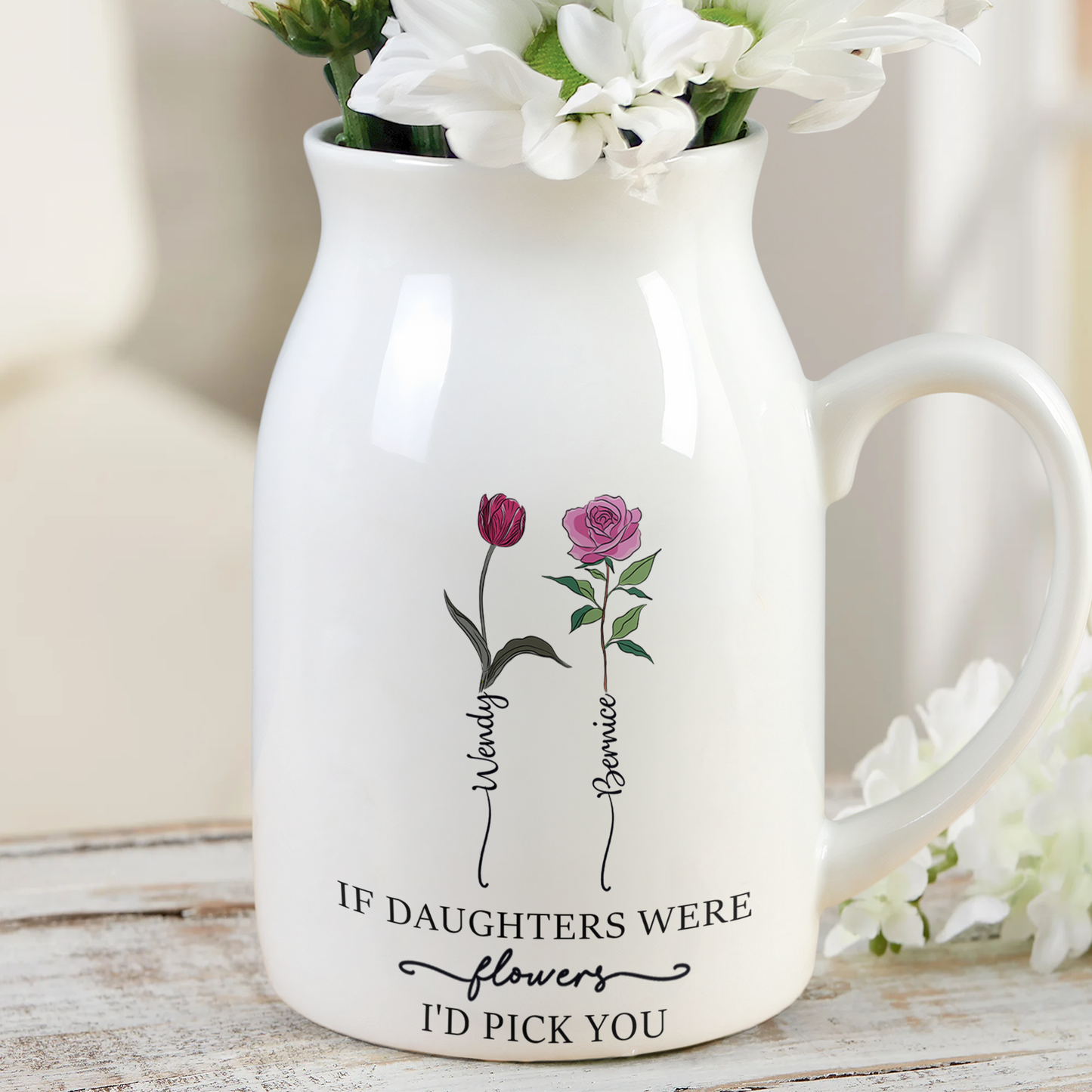 If Daughters/Moms/Sisters Were Flowers I'd Pick You - Personalized Ceramic Flower Vase