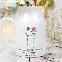 If Daughters/Moms/Sisters Were Flowers I'd Pick You - Personalized Ceramic Flower Vase